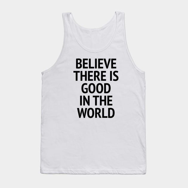 Be The Good - Believe There Is Good In The World Tank Top by Texevod